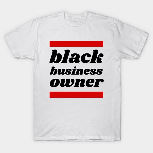 Black Business Owner, Black Owned Business T-Shirt by twentysevendstudio